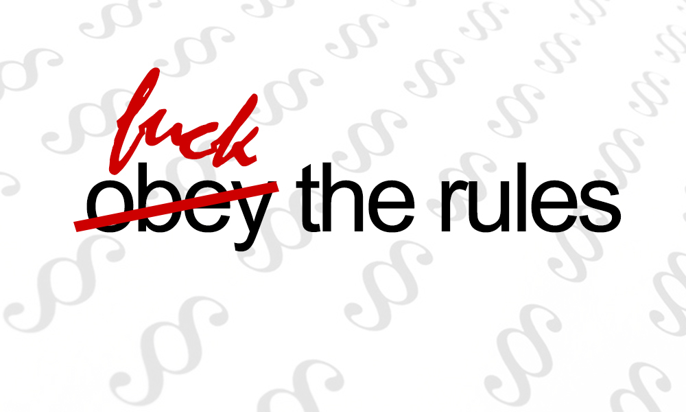 Fuck the rules!